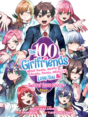 cover image of The 100 Girlfriends Who Really, Really, Really, Really, Really Love You: Secret Love Story